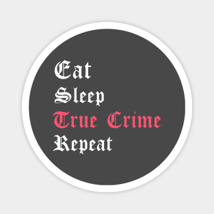 Eat Sleep True Crime Repeat Magnet